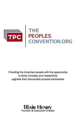 ThePeoplesConvention.org: Providing the American people with the opportunity to fairly, honestly, and respectfully, upgrade and strengthen their 1