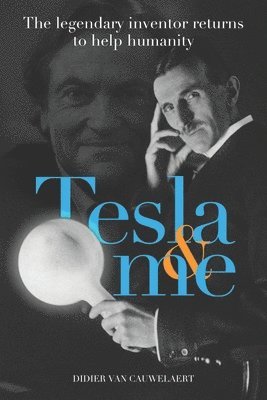 Tesla & me: The legendary inventor returns to help humanity 1