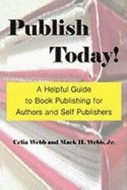 bokomslag Publish Today! A Helpful Guide to Book Publishing for Authors and Self Publishers
