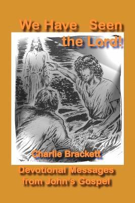 Charlie Brackett, Charlie, Brackett - We Have Seen the Lord, Häftad
