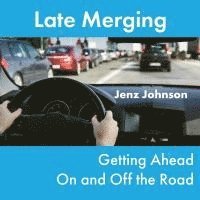 bokomslag Late Merging: Getting Ahead On and Off the Road