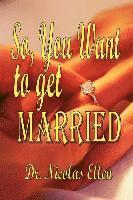 bokomslag SO YOU WANT TO GET MARRIED