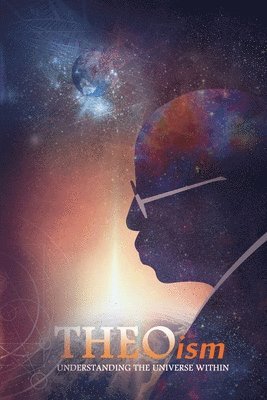 bokomslag THEOism: Understanding The Universe Within