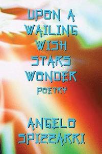 bokomslag Upon A Wailing Wish Stars Wonder: Poetry