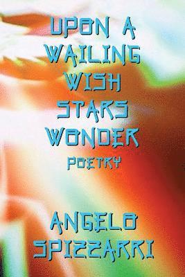 Upon A Wailing Wish Stars Wonder: Poetry 1