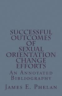 Successful Outcomes of Sexual Orientation Change Efforts (SOCE): An Annotated Bibliography 1