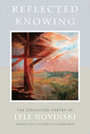 bokomslag Reflected Knowing: The Collected Poetry of Lyle Novinski