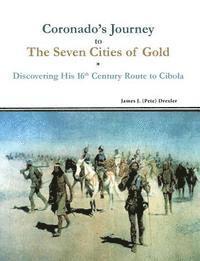 bokomslag Coronado's Journey to The Seven Cities of Gold: Discovering His 16th Century Route to Cibola