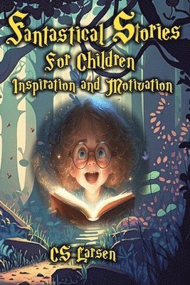 Fantastical Stories For Children - Inspiration and Motivation 1