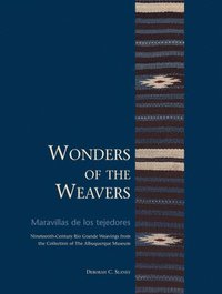 bokomslag Wonders of the Weavers/Maravillas de Los Tejedores: Nineteenth-Century Río Grande Weavings from the Collection of the Albuquerque Museum