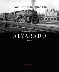 bokomslag Jewel of the Railroad Era: Albuquerque's Alvarado Hotel