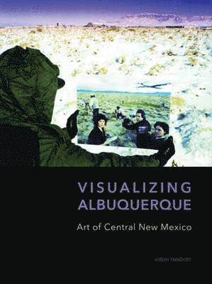 bokomslag Visualizing Albuquerque: Art of Central New Mexico