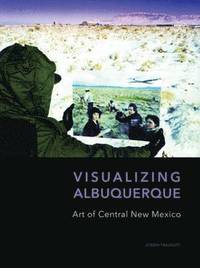 bokomslag Visualizing Albuquerque: Art of Central New Mexico