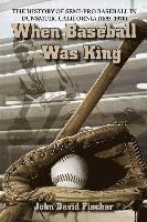 bokomslag When Baseball Was King: The History of Semi-pro Baseball in Dunsmuir, California (1895-1970)
