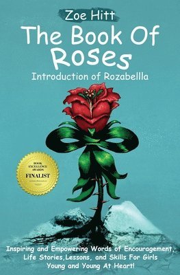 bokomslag The Book of Roses - Introduction of Rozabellla: Inspiring and Empowering Words of Encouragement, Life Stories, Lessons and Skills for Girls Young and