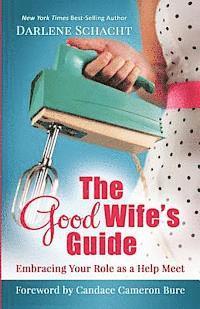 bokomslag The Good Wife's Guide: Embracing Your Role as a Help Meet