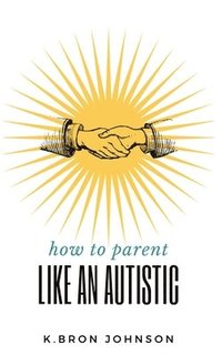 bokomslag How to Parent Like an Autistic