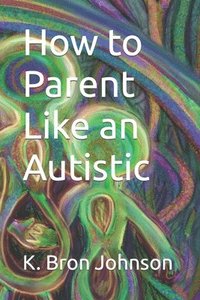 bokomslag How to Parent Like an Autistic