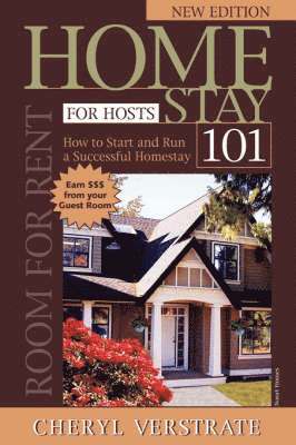 Cheryl Verstrate, L Larose - Homestay 101 for Hosts - The Complete Guide to Start & Run a Successful Homestay (NEW EDITION), Häftad