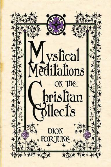Dion Fortune - Mystical Meditations on the Christian Collects, Häftad