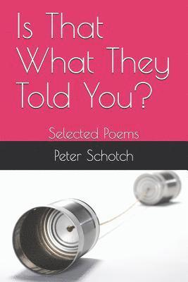 Is That What They Told You?: Selected Poems 1