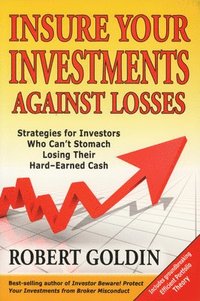 bokomslag Insure Your Investments Against Losses: Strategies for Investors Who Can't Stomach Losing Their Hard-Earned Cash