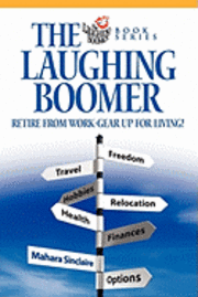 bokomslag The Laughing Boomer: Retire from Work - Gear Up for Living!