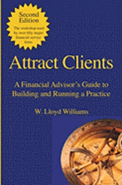 bokomslag Attract Clients: A Financial Advisor's Guide to Building and Running a Practice: 2nd Edition