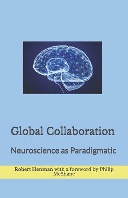 Robert Henman - Global Collaboration: Neuroscience as Paradigmatic, Häftad