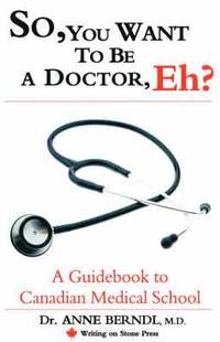 bokomslag So, You Want to be a Doctor, Eh? A Guidebook to Canadian Medical School