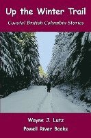 bokomslag Up the Winter Trail: Coastal British Columbia Stories