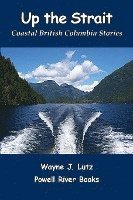 bokomslag Up the Strait: Coastal British Columbia Stoires