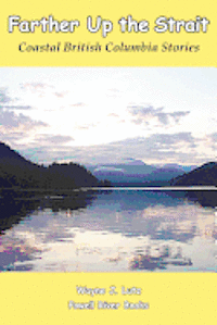 bokomslag Farther Up The Strait: Coastal British Columbia Stories