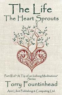 bokomslag The Life The Heart Sprouts: Keep thy heart with all diligence
