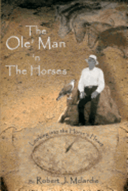 bokomslag The Ole' Man 'n The Horses: Looking into the Horse's Heart - Part I of 'The Ole' Man's Wisdom' Series
