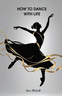 Sara Degraff - How to Dance With Life, Häftad