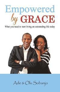 bokomslag Empowered by Grace: What you need to Start living an outstanding life today
