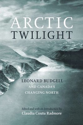 bokomslag Arctic Twilight: Leonard Budgell and Canada's Changing North