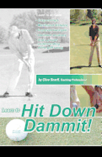 bokomslag Hit Down Dammit!: The Key to Golf