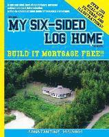How I built MY SIX-SIDED LOG HOME from scratch: Build it Mortgage Free !! 1