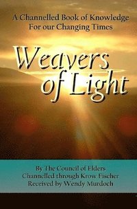 bokomslag Weavers of Light: A Channelled Book Of Knowledge For Our Changing Times