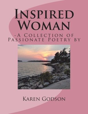 Inspired Woman: -A Collection of Passionate Poetry by Karen Godson 1