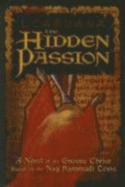 bokomslag The Hidden Passion: A Novel of the Gnostic Christ Based on the Nag Hammadi Texts