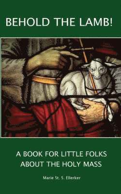 bokomslag Behold the Lamb! A Book for Little Folks About the Holy Mass