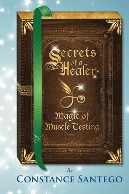 Secrets of a Healer - Magic of Muscle Testing 1