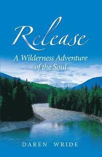 bokomslag Release: A Wilderness Adventure of the Soul