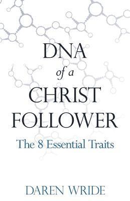Daren Wride - DNA of a Christ Follower: The 8 Essential Traits, Häftad