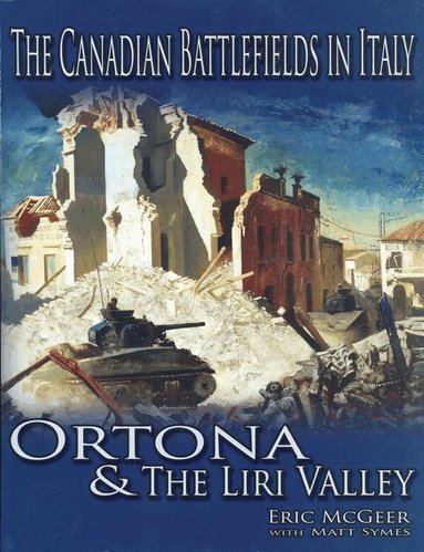 Eric McGeer, Matt Symes - Canadian Battlefields in Italy: Ortona and the Liri Valley, Häftad