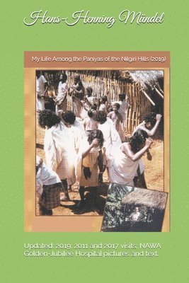 bokomslag My Life Among the Paniyas of the Nilgiri Hills (2019): Updated: 2019: 2011 and 2017 visits; NAWA Golden-Jubilee Hospital pictures and text.