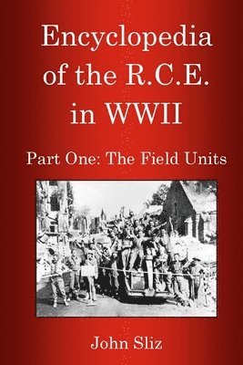 bokomslag Encyclopedia Of The R.C.E. In WWII: Part One: The Field Units